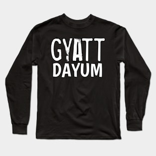 Gyatt Dayum Long Sleeve T-Shirt